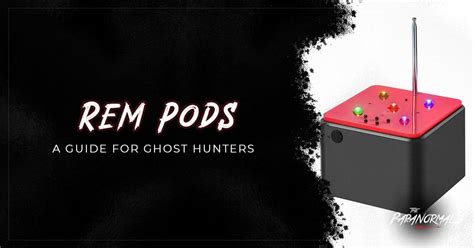 How to Use a REM Pod for Ghost Hunting: The Ultimate Guide.
